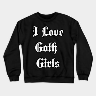 i like goth girls Crewneck Sweatshirt